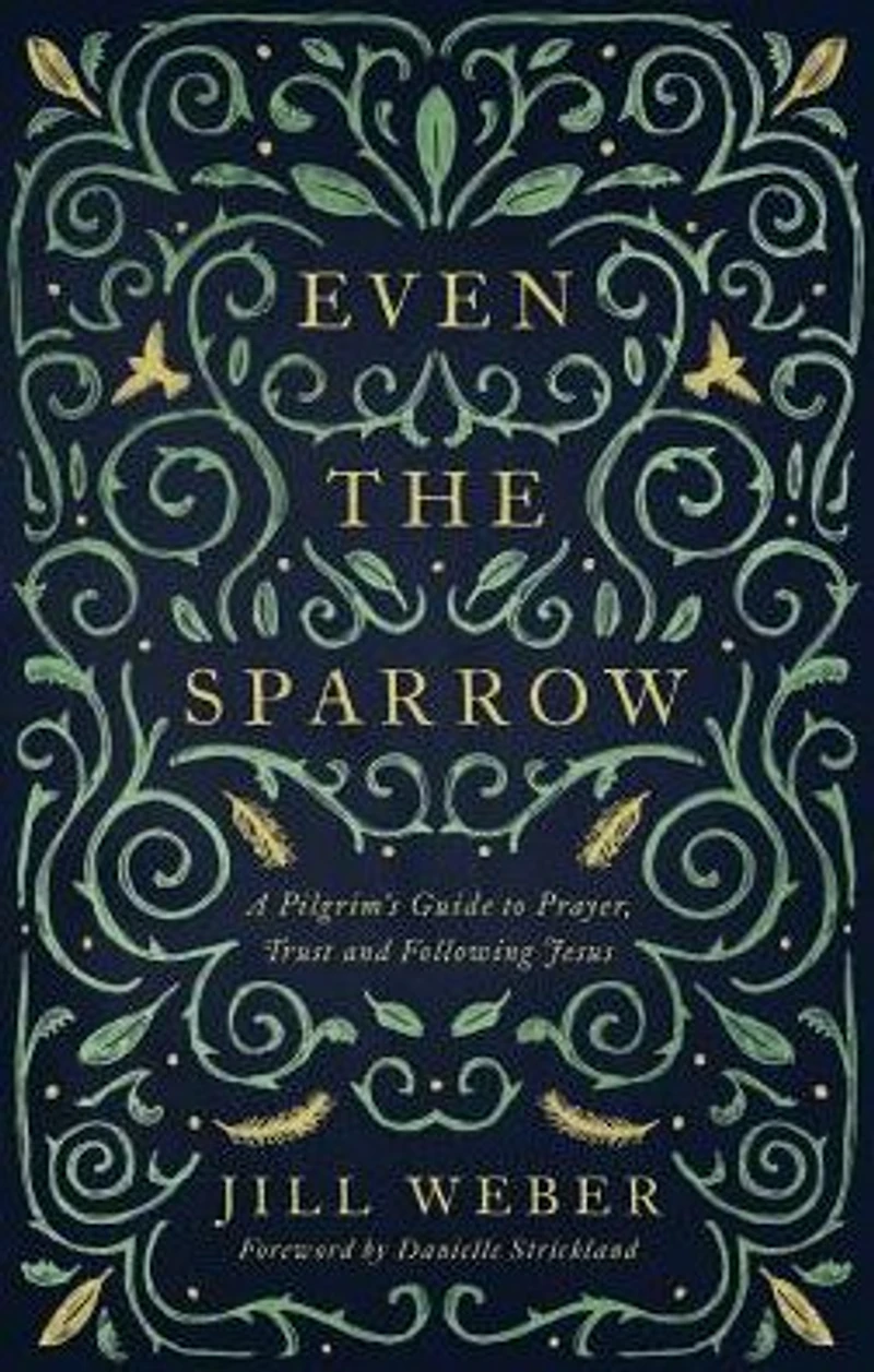 Even the Sparrow: A Pilgrim's Guide to Prayer, Trust and Following the Leader