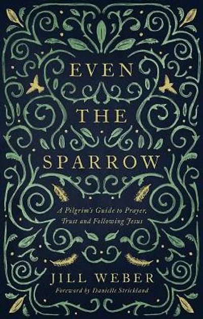 Even the Sparrow: A Pilgrim's Guide to Prayer, Trust and Following the Leader
