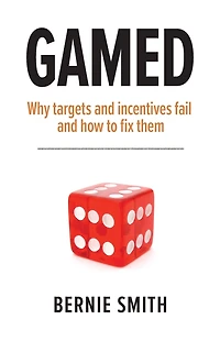 Gamed: Why targets and incentives fail and how to fix them