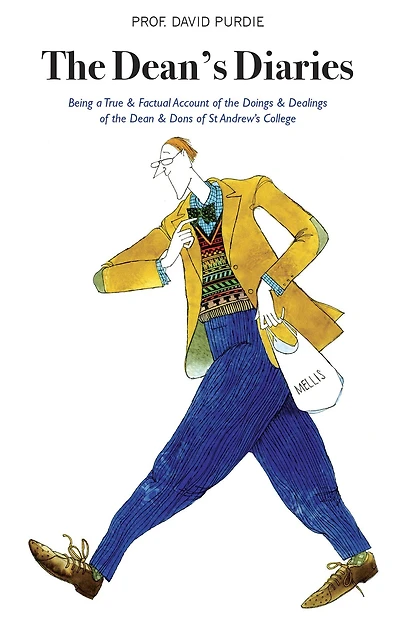the Dean's Diaries: Being a True & Factual Account of Doings Dealings Dean Dons St Andrew's College
