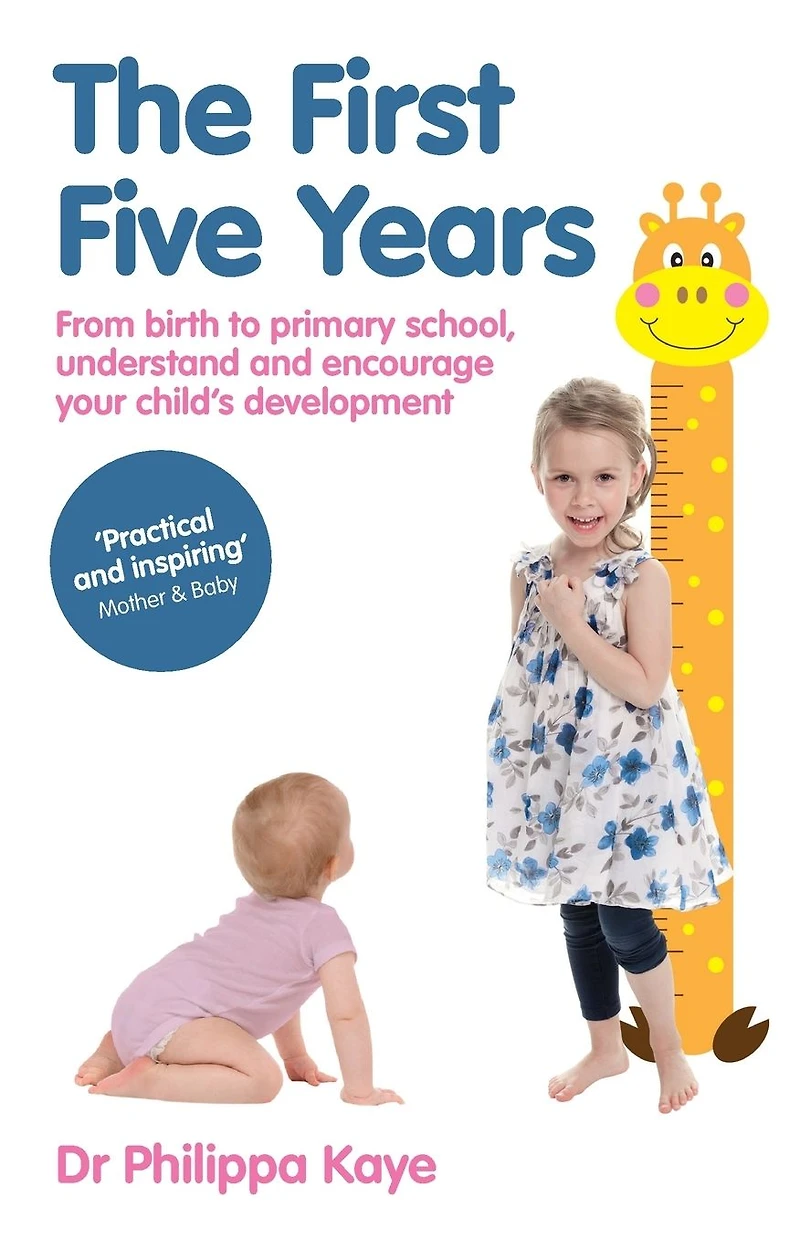 The First Five Years: From birth to primary school, understand and encourage your child's development
