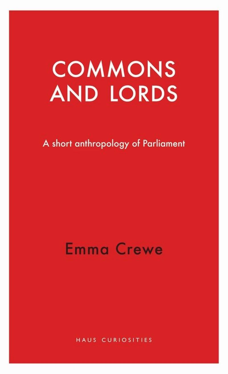 Commons and Lords: A Short Anthropology of Parliament