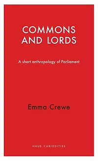 Commons and Lords: A Short Anthropology of Parliament