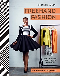 Freehand Fashion: Learn to sew the perfect wardrobe - no patterns required!