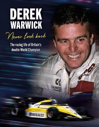 Derek Warwick: Never look back: The racing life of Britain's double World Champion