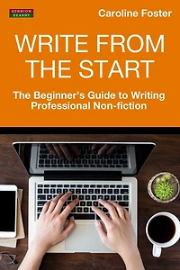 Write From The Start: Beginner's Guide to Writing Professional Non-Fiction