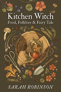 Kitchen Witch: Food, Folklore & Fairy Tale