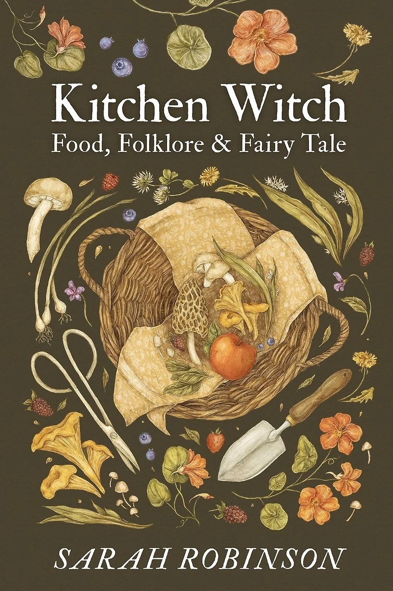 Kitchen Witch: Food, Folklore & Fairy Tale