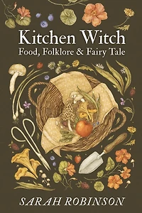 Kitchen Witch: Food, Folklore & Fairy Tale