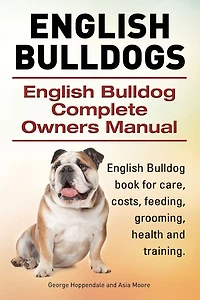 English Bulldogs. English Bulldog Complete Owners Manual. English Bulldog book for care, costs, feeding, grooming, health and training.