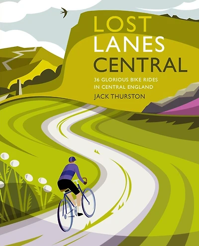 Lost Lanes Central England: 36 Glorious Bike Rides in Central England