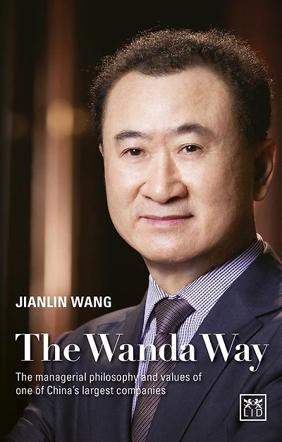 The Wanda Way: Managerial Philosophy and Values of One China's Largest Companies