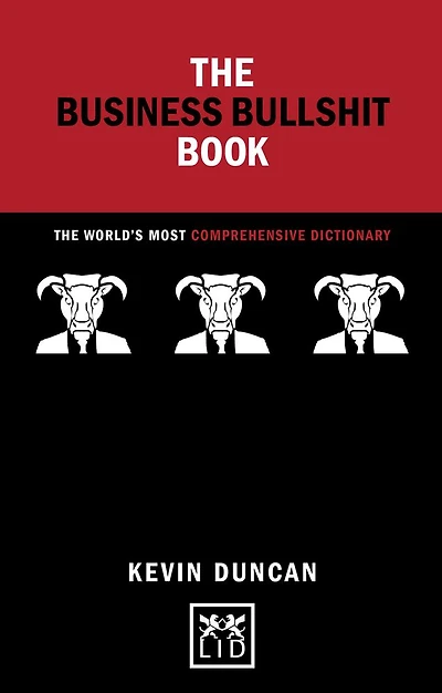 The Business Bullshit Book: The World's Most Comprehensive Dictionary
