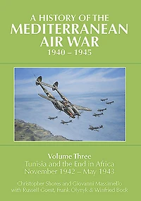 A History of the Mediterranean Air War, 1940-1945: Volume Three: Tunisia and End Africa, November 1942-1943