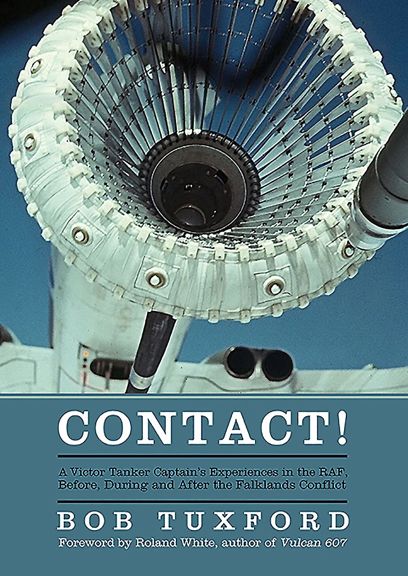 Contact!: A Victor Tanker Captain's Experiences the RAF, Before, During and After Falklands Conflict