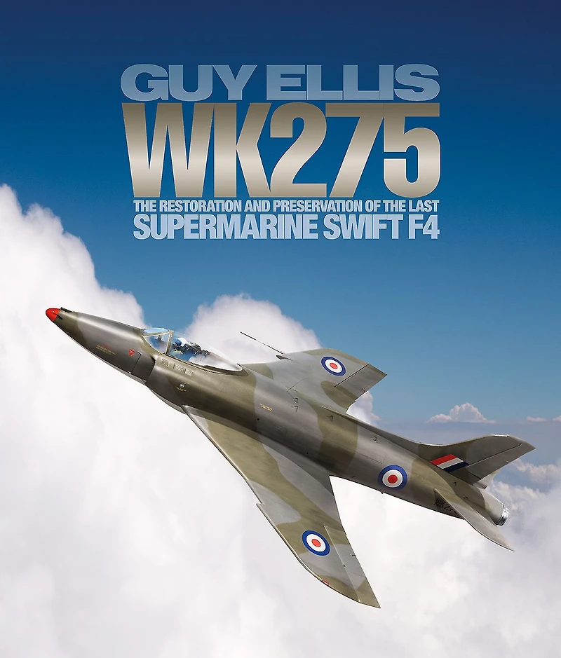 WK275: The Restoration and Preservation of the Last Supermarine Swift F4