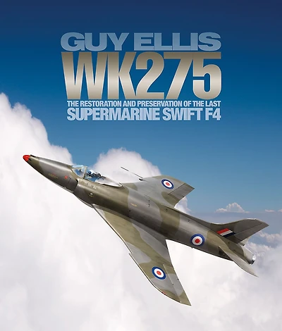 WK275: The Restoration and Preservation of the Last Supermarine Swift F4