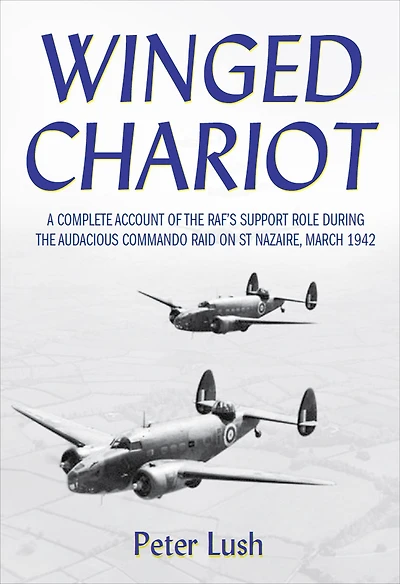 Winged Chariot: A Complete Account of the RAF's Support Role During the Audacious Command Raid on St Nazaire, March 1942