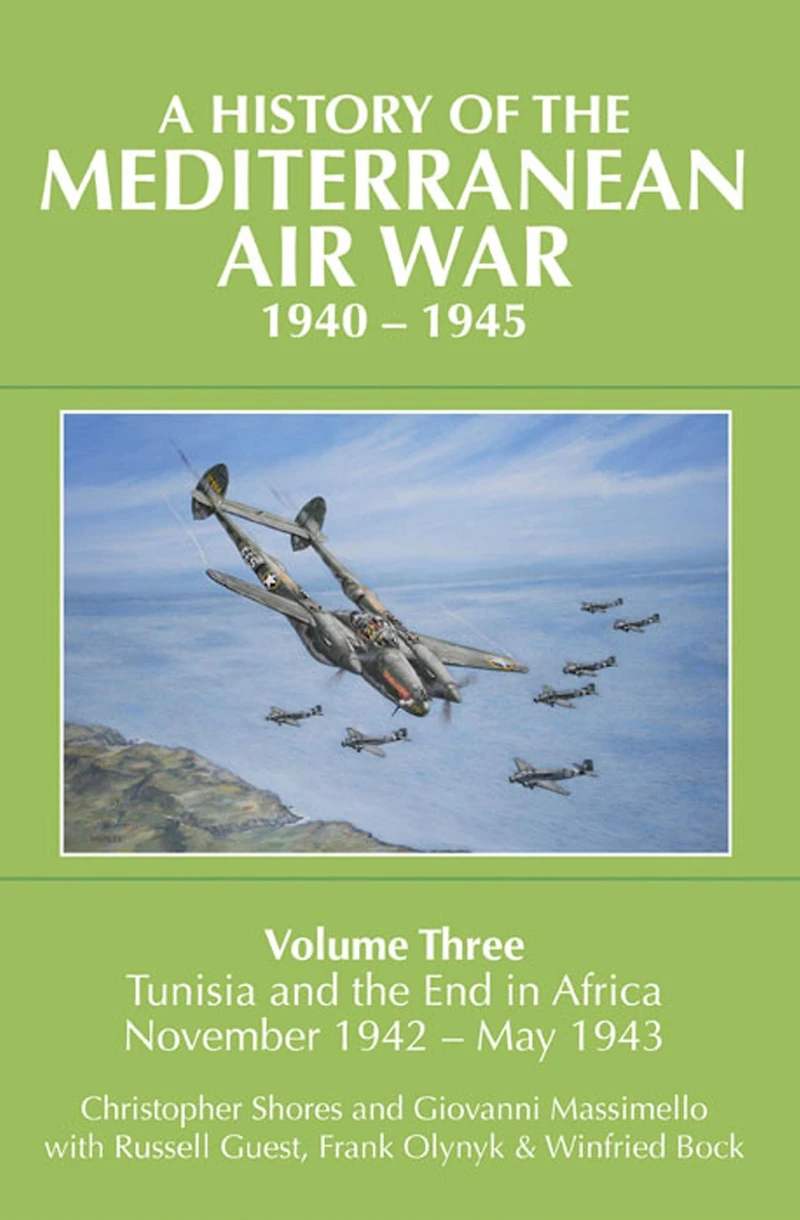 A History of the Mediterranean Air War, 1940-1945: Volume Three: Tunisia and End Africa, November 1942-1943