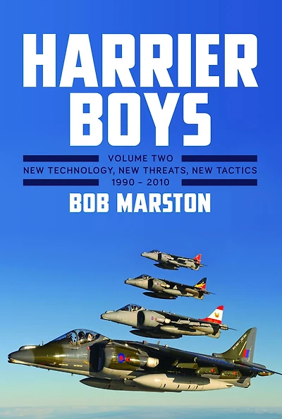 Harrier Boys. Volume 2: New Technology, Threats, Tactics, 1990-2010