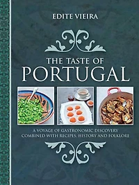 The Taste of Portugal: A Voyage Gastronomic Discovery Combined with Recipes, History and Folklore