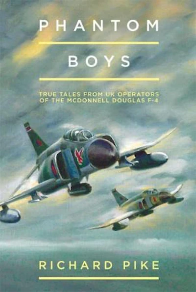 Phantom Boys: True Tales From UK Operators Of The McDonnell Douglas F-4