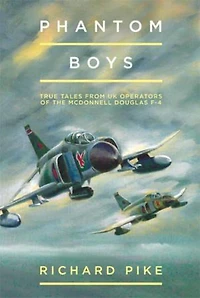 Phantom Boys: True Tales From UK Operators Of The McDonnell Douglas F-4