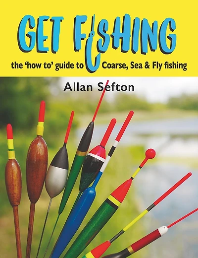 Get Fishing: the 'how to' guide: coarse, sea and fly fishing