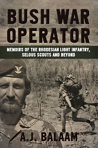 Bush War Operator: Memoirs of the Rhodesian Light Infantry, Selous Scouts and beyond