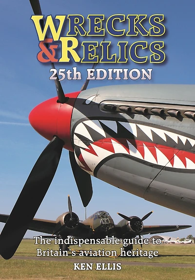 Wrecks & Relics 25th Edition: The indispensable guide to Britain's aviation heritage