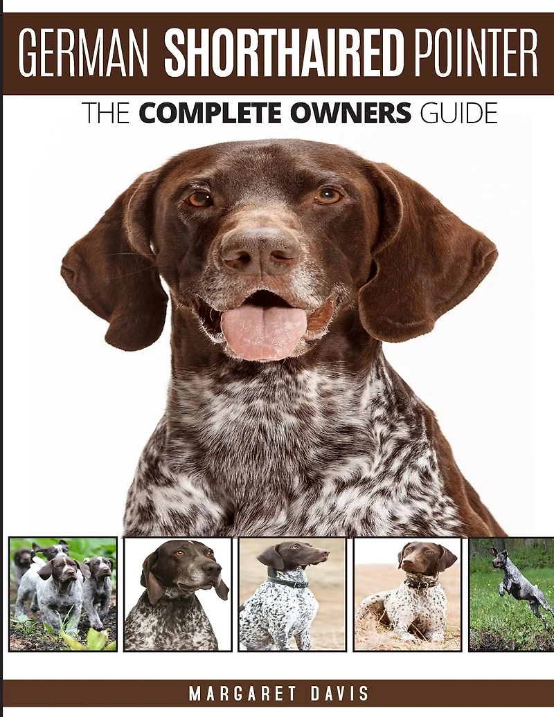 German Shorthaired Pointer: The Complete Owners Guide