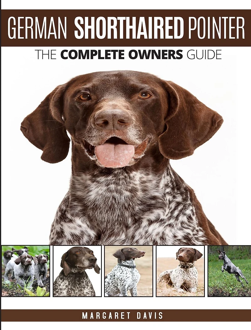 German Shorthaired Pointer: The Complete Owners Guide