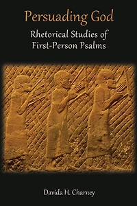 Persuading God: Rhetorical Studies of First-Person Psalms