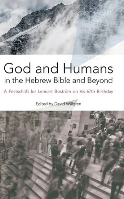 God and Humans in the Hebrew Bible and Beyond: A Festschrift for Lennart Bostr�m on his 67th Birthday