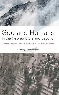 God and Humans in the Hebrew Bible and Beyond: A Festschrift for Lennart Bostrï¿½m on his 67th Birthday