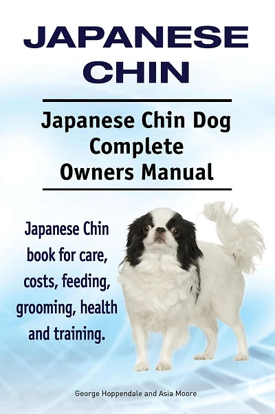 Japanese Chin. Japanese Chin Dog Complete Owners Manual. Japanese Chin book for care, costs, feeding, grooming, health and training.