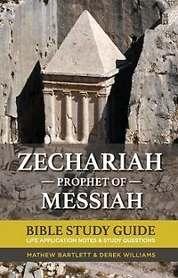 Zechariah: The Prophet of Messiah: Bible Study Guide