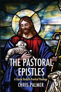 The Pastoral Epistles: A Course Study Practical Theology
