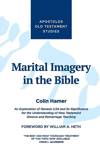 Marital Imagery in the Bible: An Exploration of Genesis 2: 24 and its Significance for the Understanding of New Testament Divorce and Remarriage Teaching