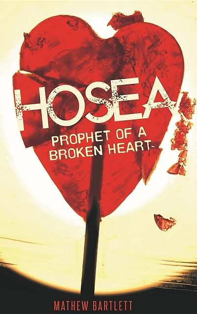 Hosea: Prophet of a Broken Heart