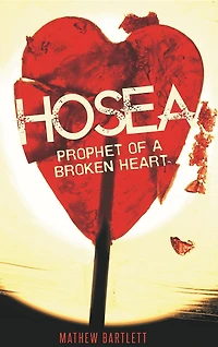 Hosea: Prophet of a Broken Heart