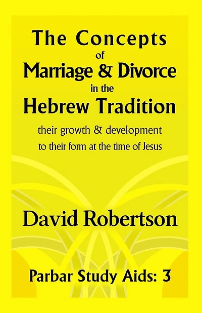 The Concepts of Marriage and Divorce in the Hebrew Tradition.: Their growth & development to their form at the time of Jesus.