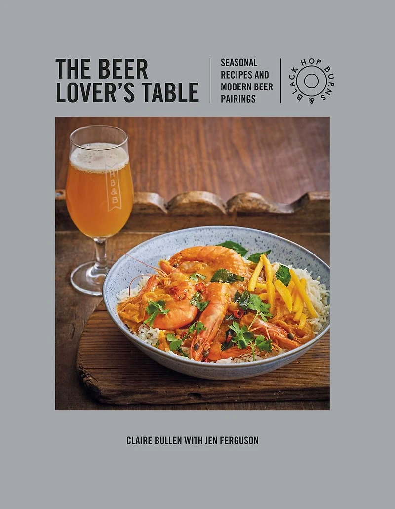 The beer Lover's Table: Seasonal recipes and modern pairings