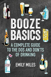 Booze Basics: A complete guide to the dos and don'ts of drinking