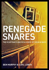 Renegade Snares: The Resistance And Resilience Of Drum & Bass
