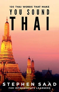100 Thai Words That Make You Sound Thai: for Intermediate Learners