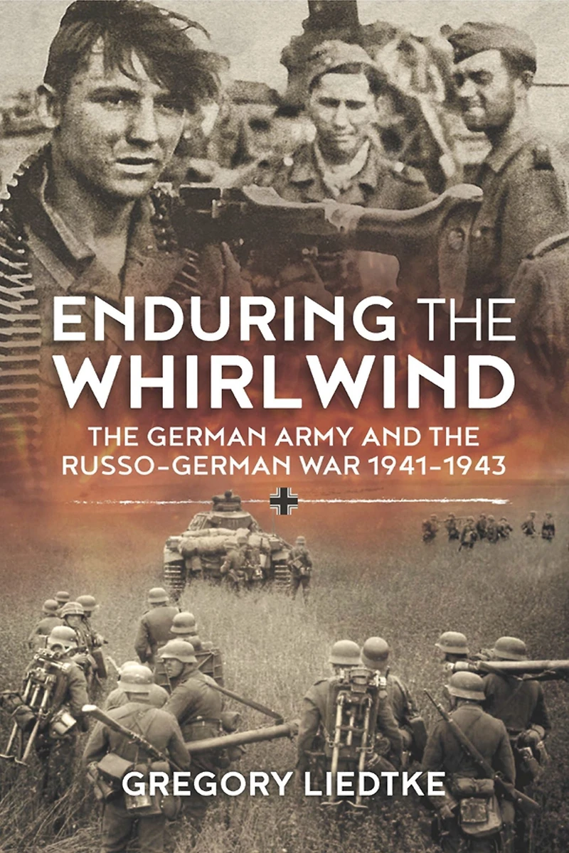 Enduring the Whirlwind: German Army and Russo-German War 1941-1943