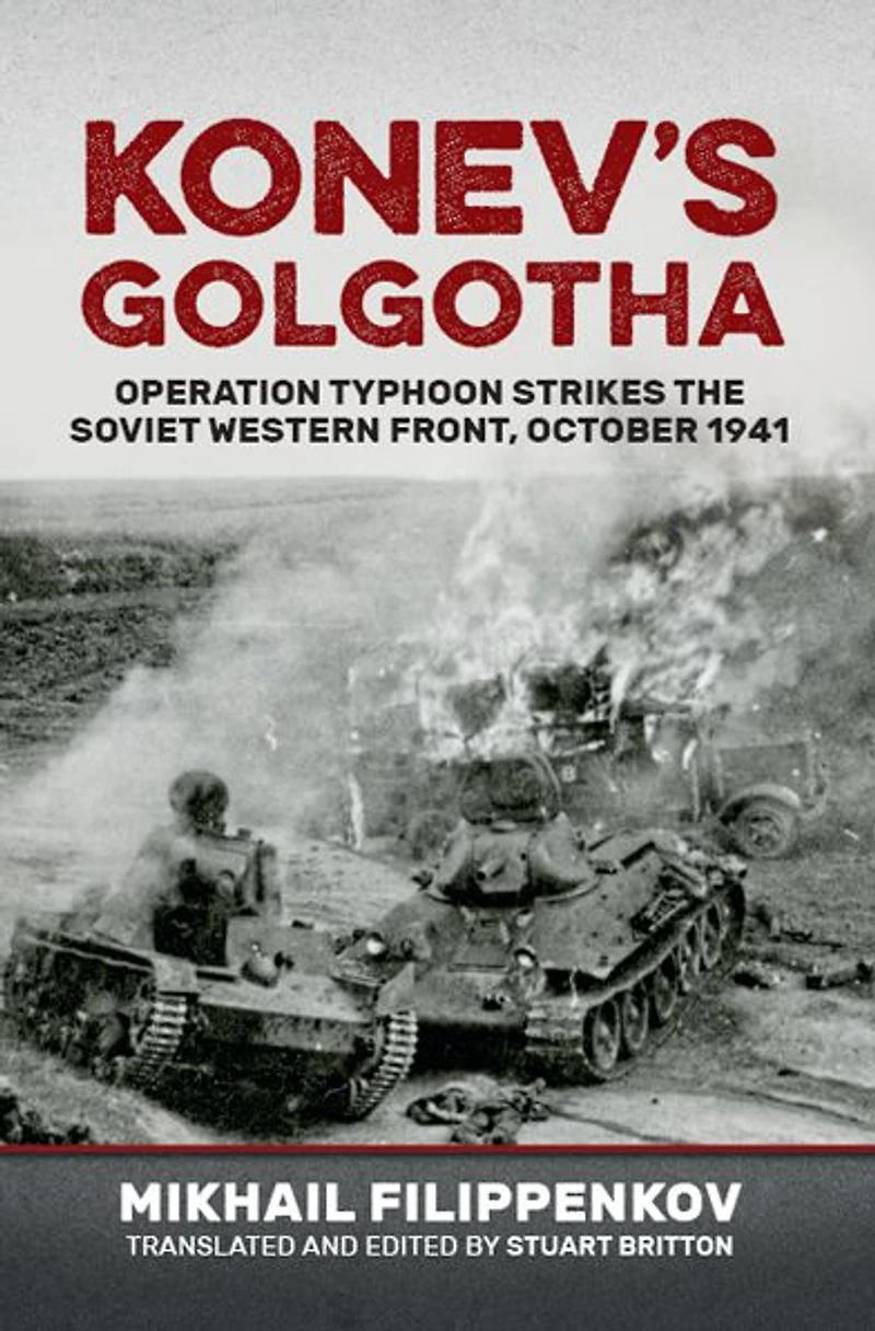 Konev's Golgotha: Operation Typhoon Strikes the Soviet Western Front, October 1941