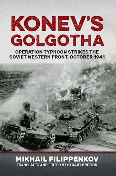 Konev's Golgotha: Operation Typhoon Strikes the Soviet Western Front, October 1941