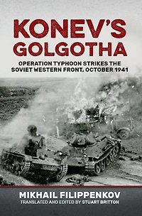 Konev's Golgotha: Operation Typhoon Strikes the Soviet Western Front, October 1941